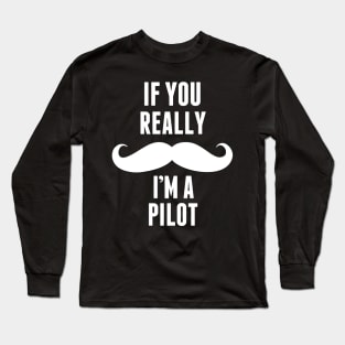 If You Really I’m A Pilot – T & Accessories Long Sleeve T-Shirt